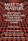 Meet the masters: Eight great chess players and their most characteristic games Meet the masters: Eight great chess players and their most characteristic games