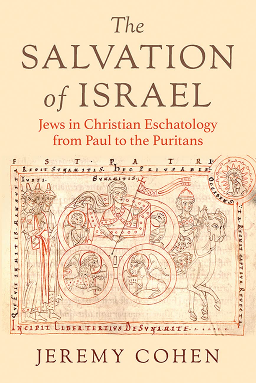 The Salvation of Israel: Jews in Christian Eschatology from Paul to the Puritans (Medieval Societies, Religions, and Cultures)