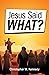 Jesus Said What?