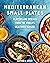 Mediterranean Small Plates: Platters and Spreads from the World's Healthiest Cuisine