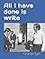 All I have done is write