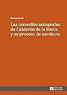 Las comedias autógrafas de Calderón de la Barca y su proceso de escritura (Spanish Edition)