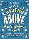 Rising Above: Teen Devotional for Girls: Prayers and Activities to Help Manage Anxiety