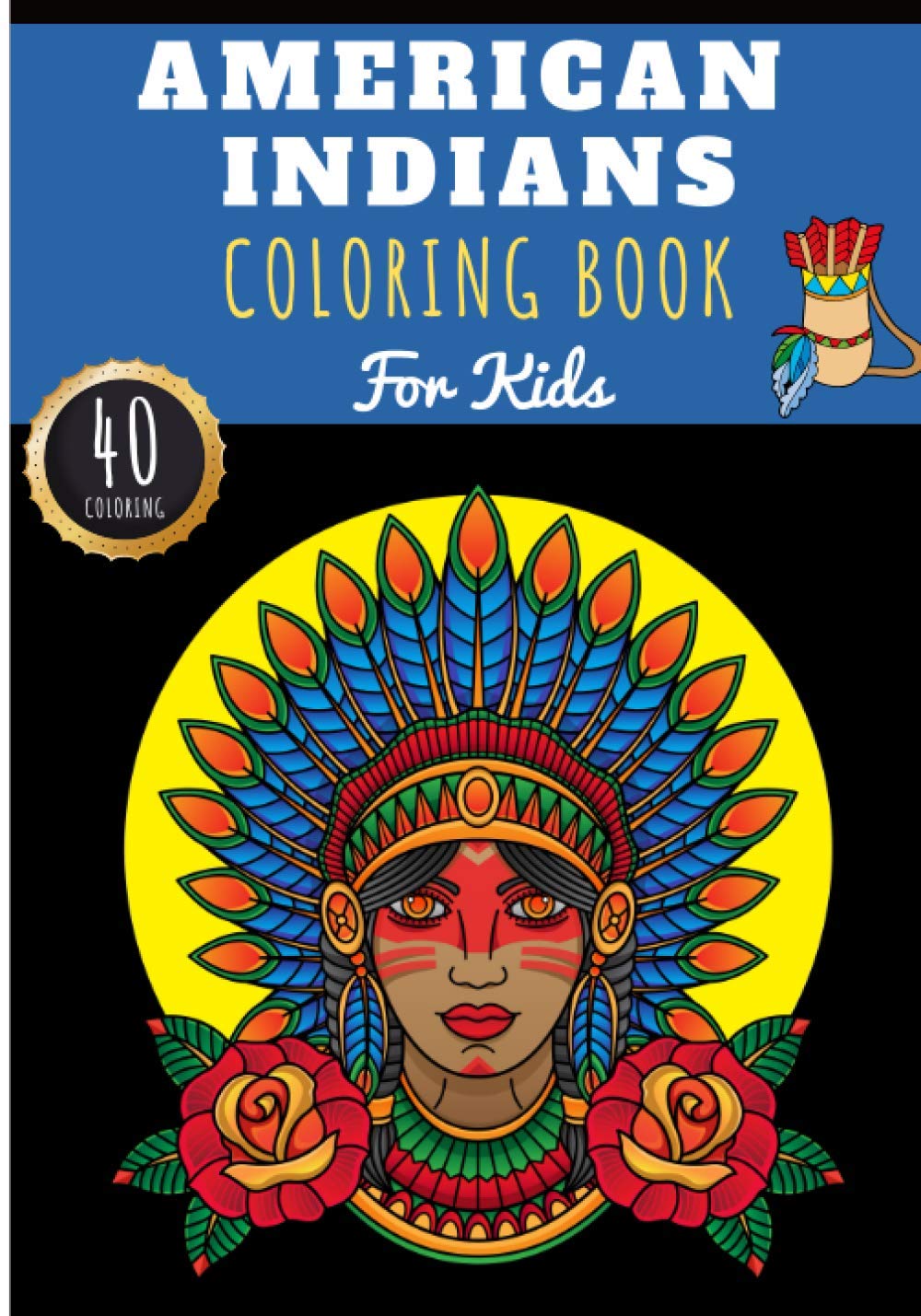 American Indians Coloring Book: For Kids Girl & Boy | Kids Coloring Book with 40 Unique Pages to Color on The Indians of America, Amerindians, ... | Perfect for Preschool Activity at home. (Paperback)