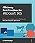 Efficiency Best Practices for Microsoft 365: Discover ways to improve your efficiency and save time using M365 applications