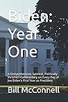 Biden: Year One: A Comprehensive, Satirical, Politically Incorrect Commentary on Every Day of Joe Biden's First Year as President
