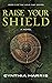 RAISE YOUR SHIELD: Book 3 o...