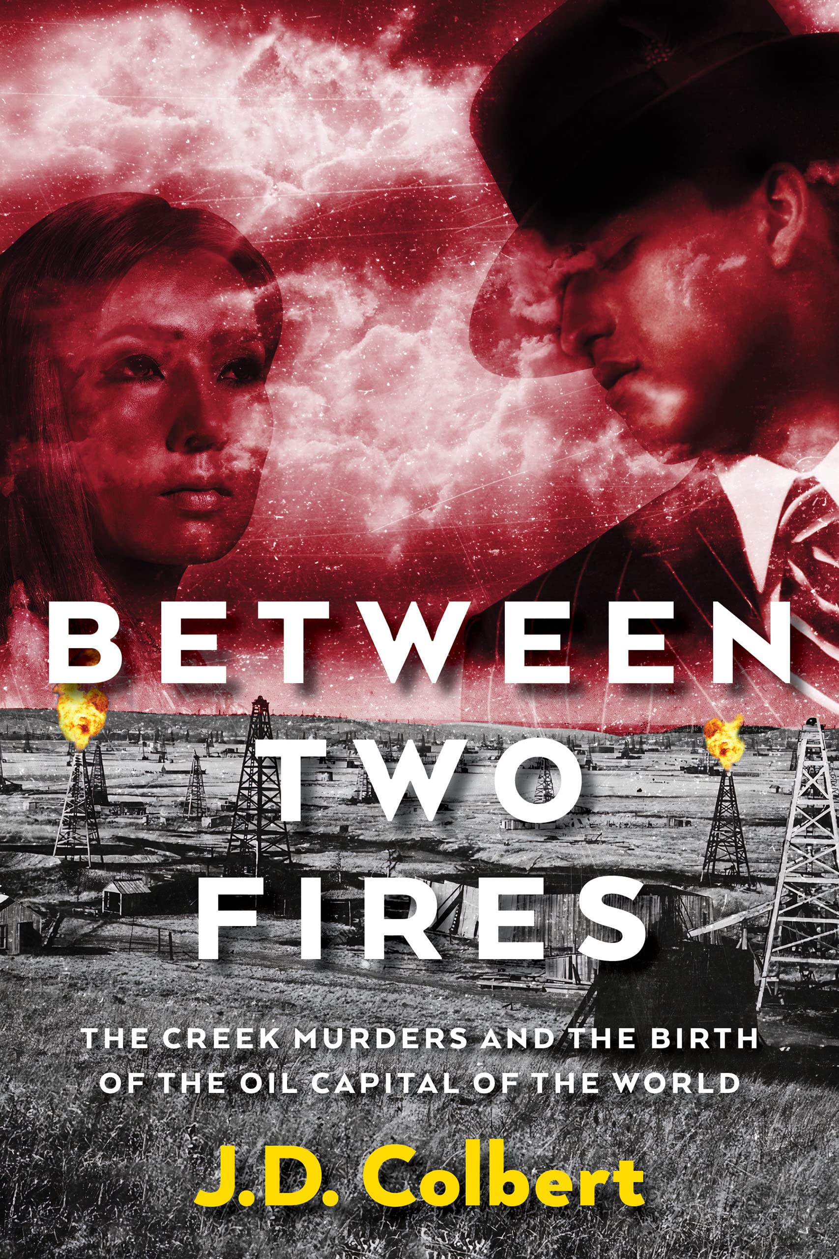 Between Two Fires: The Creek Murders and the Birth of the Oil Capital of the World (Kindle Edition)