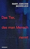 Das Tier, das man...