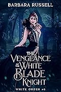 The Vengeance of the White Blade Knights
