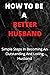 HOW TO BE A BETTER HUSBAND by Benjamin Richard