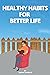HEALTHY HABITS FOR BETTER L...