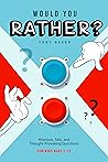 Would You Rather?: Hilarious, Silly, and Thought-Provoking Questions for Kids Ages 7-13