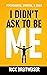 I Didn't Ask to be Me by Rick Breitweiser