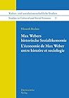 Max Webers historische Sozialökonomie. L'économie de Max Weber entre histoire et sociologie (Kultur- Und Sozialwissenschaftliche Studien / Studies in ... Social Sciences) (French and German Edition)