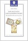 San Matteo e San Giovanni di Dio: Due ospedali nella storia fiorentina : struttura nosocomiale, patrimonio fondiario e assistenza nell Firenze dei secoli XV-XVIII (Medicina e storia)