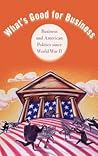 What's Good for Business: Business and American Politics since World War II