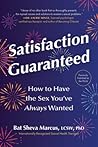 Satisfaction Guaranteed: How to Have the Sex You’ve Always Wanted
