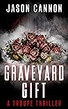 Graveyard Gift: A Troupe Thriller (The TROUPE Series Book 3)