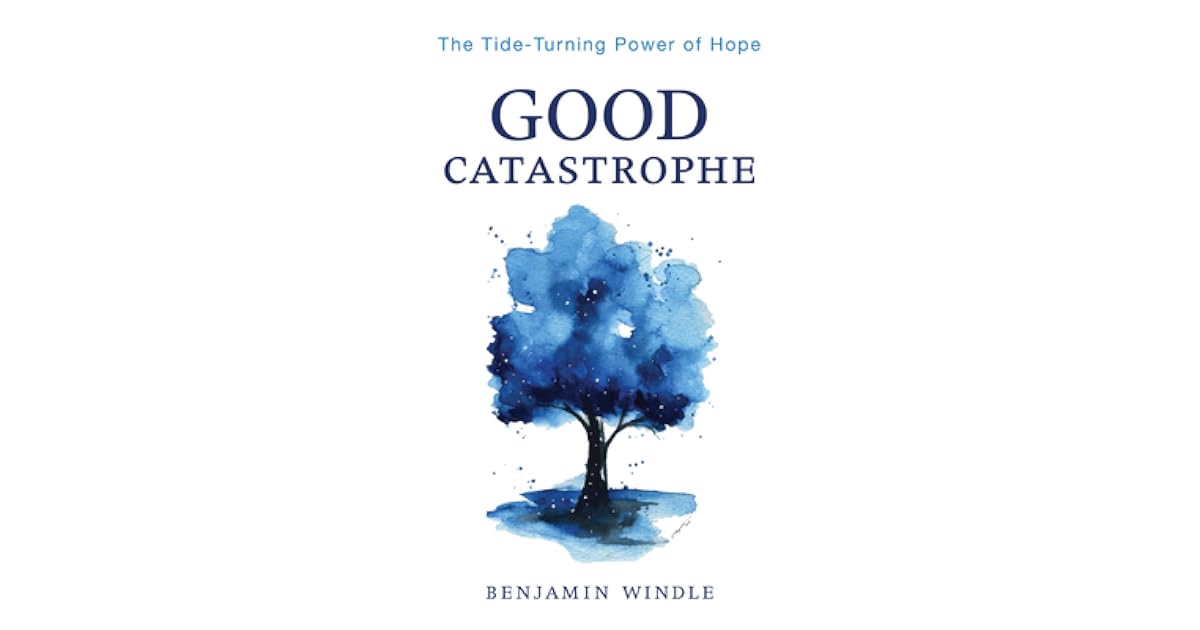 Book giveaway for Good Catastrophe: The Tide-Turning Power of Hope by ...