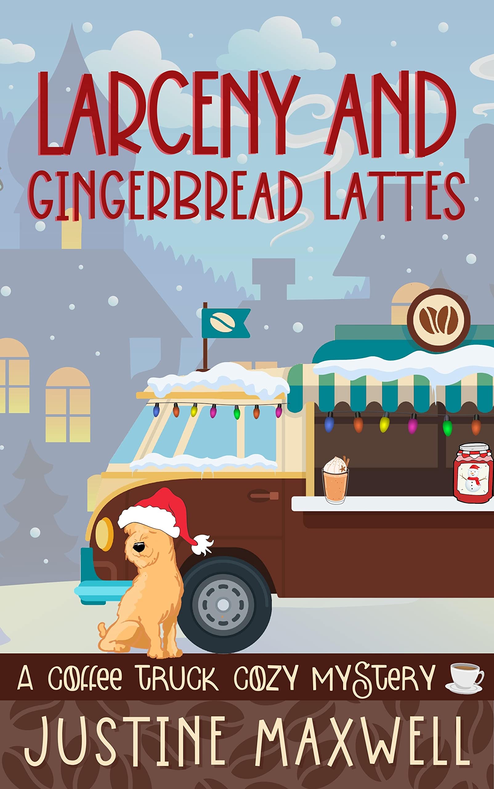 Larceny and Gingerbread Lattes (Coffee Truck Cozy Mysteries Book 3)