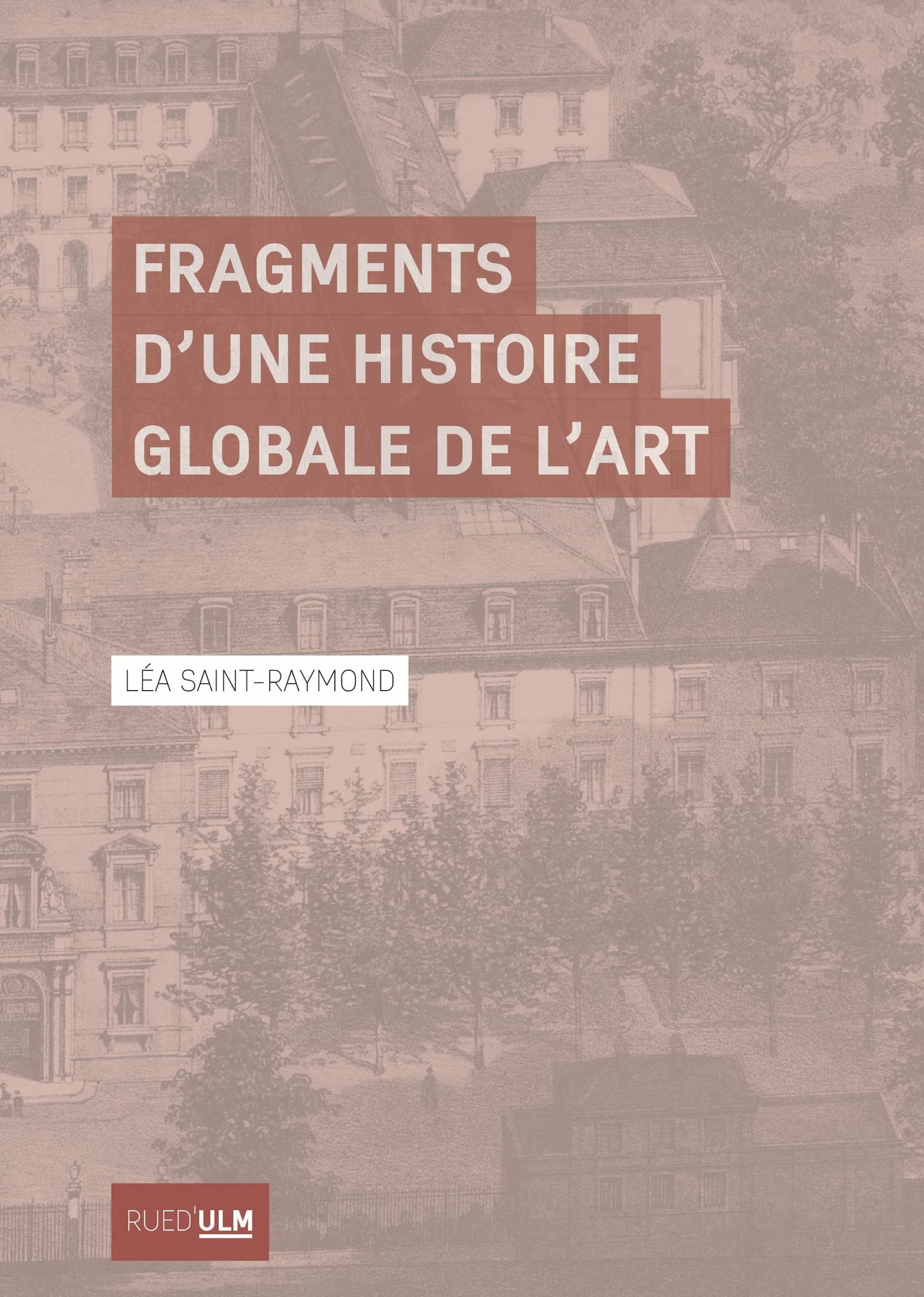 Fragments d’une histoire globale de l’art (Actes de la recherche à l’ENS) (French Edition)