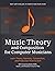 Music Theory and Composition for Computer Musicians: Theory, Harmony, Composition, and Production