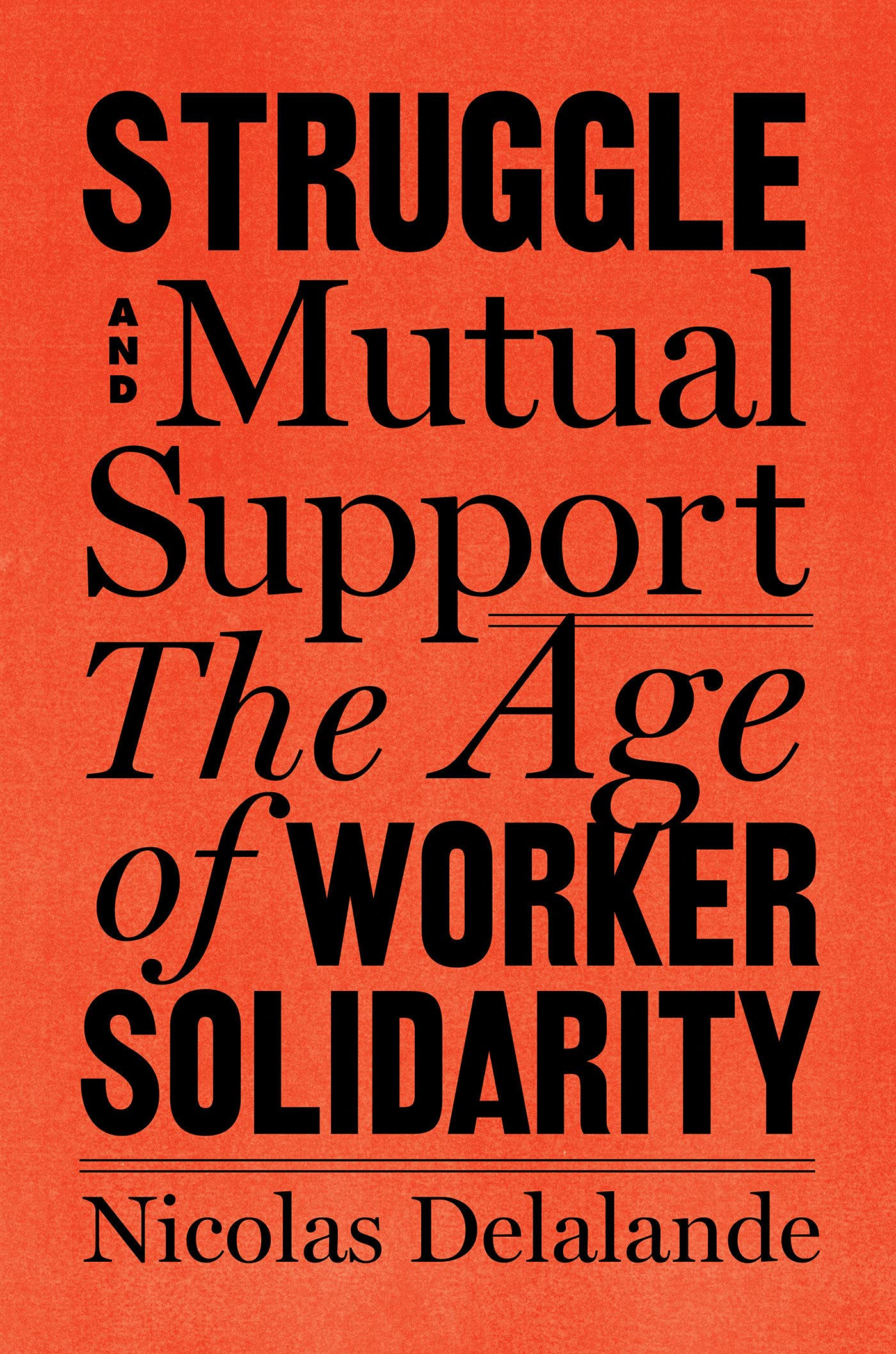 Struggle and Mutual Aid: The Age of Worker Solidarity (Hardcover)