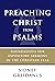 Preaching Christ from Psalms: Foundations for Expository Sermons in the Christian Year