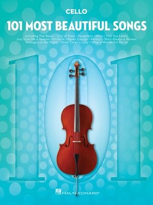 101 Most Beautiful Songs for Cello | Cello Sheet Music Collection | Pop and Standards for Beginners and Advanced Players | Instrumental Folio for Cello Lovers and Musicians