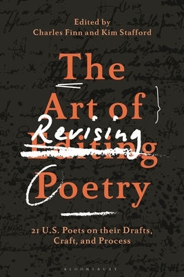 Art of Revising Poetry, The: 21 U.S. Poets on their Drafts, Craft, and Process