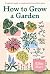 How to Grow a Garden: A beg...