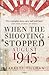 When the Shooting Stopped: August 1945