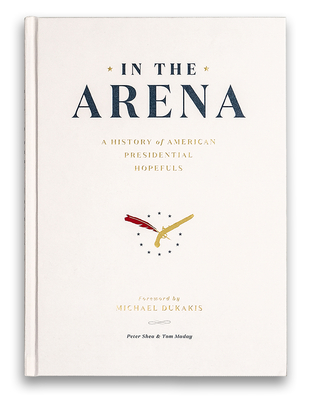In the Arena: A History of American Presidential Hopefuls (Hardcover)