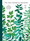 The Herb Gardening Handbook: A Beginners' Guide to Growing and Harvesting Herbs No Matter Your Space The Herb Gardening Handbook: A Beginners' Guide to Growing and Harvesting Herbs No Matter Your Space