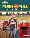 Push and Pull: A Sesame Street ® Science Book (Sesame Street ® World of Science)