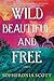 Wild, Beautiful, and Free