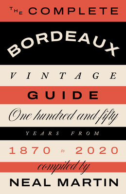 The Complete Bordeaux Vintage Guide: 150 Years from 1870 to 2020 (Hardcover)