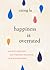 Happiness Is Overrated: Sim...