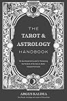 The Tarot & Astrology Handbook: The Quintessential Guide for Harnessing the Wisdom of the Stars to Better Interpret the Cards The Tarot & Astrology Handbook: The Quintessential Guide for Harnessing the Wisdom of the Stars to Better Interpret the Cards
