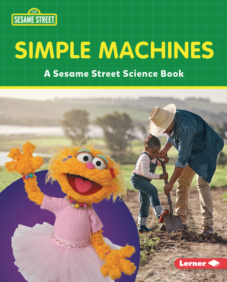 Simple Machines: A Sesame Street ® Science Book (Sesame Street ® World of Science)