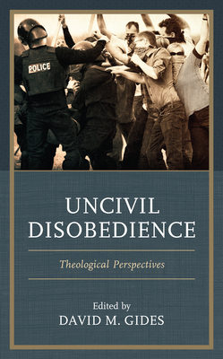Uncivil Disobedience: Theological Perspectives