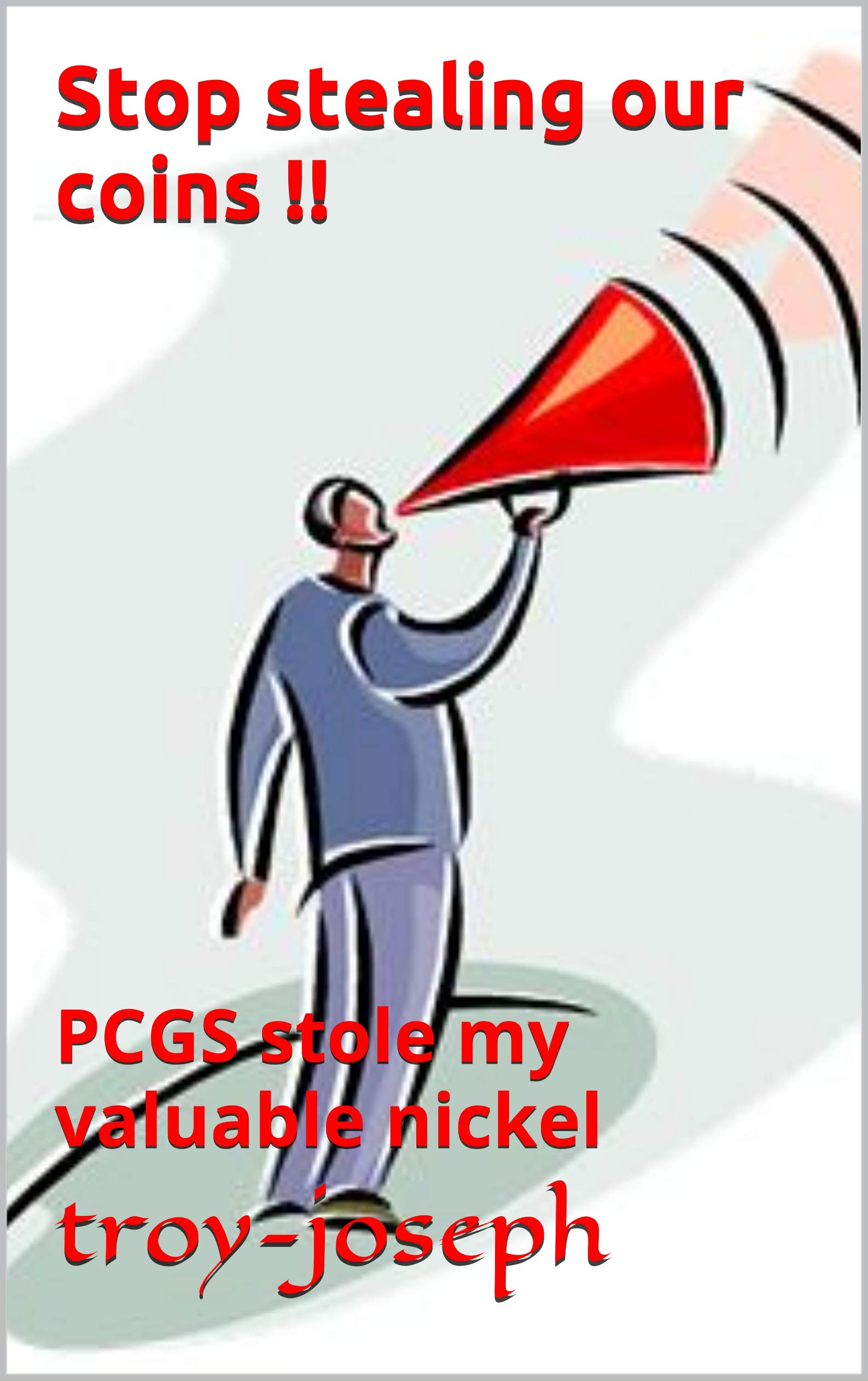 Stop stealing our coins !!: PCGS stole my valuable nickel (numismatics fraud Book 2)