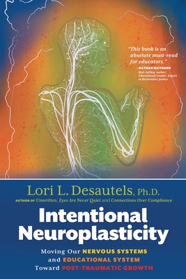 Intentional Neuroplasticity: Moving Our Nervous Systems and Educational System Toward Post-Traumatic Growth (Paperback)