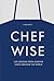 Chefwise: Life Lessons from...