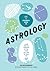 A Beginner's Guide to Astrology: Learn how the language of the stars can light up your life