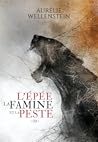 L'Épée, la Famine et la Peste  by Aurélie Wellenstein