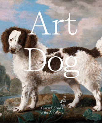 Art Dog: Clever Canines of the Art World (Hardcover)