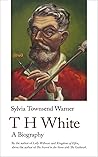 T. H. White by Sylvia Townsend Warner T. H. White by Sylvia Townsend Warner