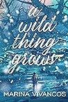 A Wild Thing Grows by Marina Vivancos A Wild Thing Grows by Marina Vivancos